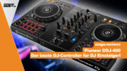 Pioneer DDJ-400 im Test - Der beste DJ Controller für DJ Einsteiger