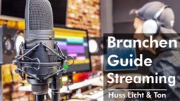 Mit dem Huss Licht & Ton “Branchenguide Streaming” neue Geschäftsfelder erschließen Virtuelle Lösungen für Events, Kommunikation und Vertrieb